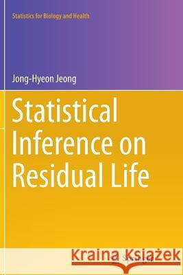 Statistical Inference on Residual Life Jong-Hyeon Jeong 9781493942534 Springer