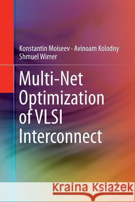 Multi-Net Optimization of VLSI Interconnect Konstantin Moiseev Avinoam Kolodny Shmuel Wimer 9781493942626