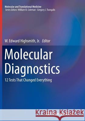 Molecular Diagnostics: 12 Tests That Changed Everything Highsmith Jr, W. Edward 9781493942657 Humana Press