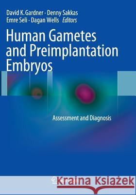 Human Gametes and Preimplantation Embryos: Assessment and Diagnosis Gardner, David K. 9781493942688 Springer