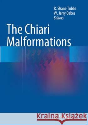 The Chiari Malformations R. Shane Tubbs Jerry W. Oakes 9781493942701