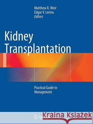 Kidney Transplantation: Practical Guide to Management Weir, Matthew R. 9781493942725 Springer