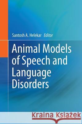 Animal Models of Speech and Language Disorders Santosh A. Helekar 9781493942732 Springer