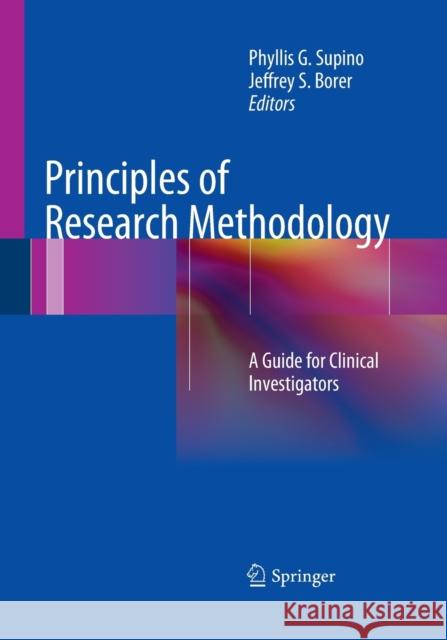 Principles of Research Methodology: A Guide for Clinical Investigators Supino, Phyllis G. 9781493942923 Springer