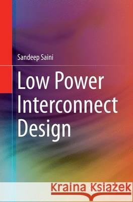 Low Power Interconnect Design Sandeep Saini 9781493942947