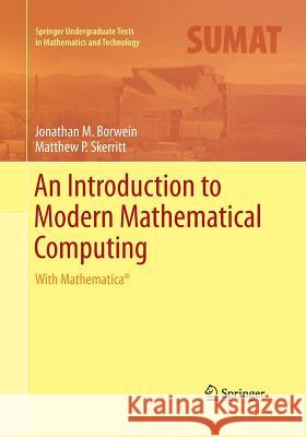 An Introduction to Modern Mathematical Computing: With Mathematica(r) Borwein, Jonathan M. 9781493942954