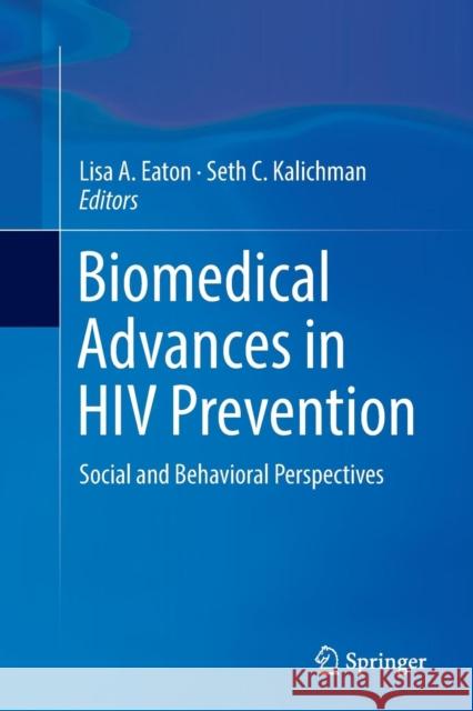 Biomedical Advances in HIV Prevention: Social and Behavioral Perspectives Eaton, Lisa A. 9781493942978 Springer