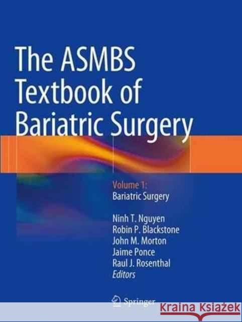 The ASMBS Textbook of Bariatric Surgery: Volume 1: Bariatric Surgery Nguyen, Ninh T. 9781493943173