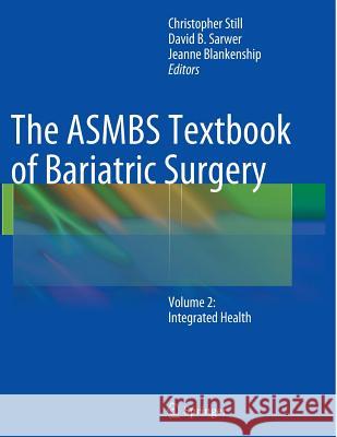 The ASMBS Textbook of Bariatric Surgery: Volume 2: Integrated Health Still, Christopher 9781493943180 Springer