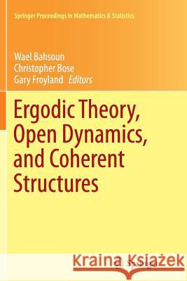 Ergodic Theory, Open Dynamics, and Coherent Structures Wael Bahsoun Christopher Bose Gary Froyland 9781493943265