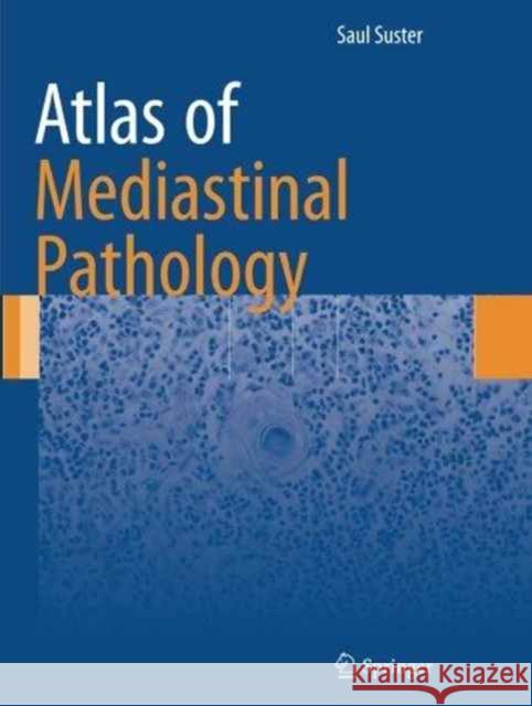 Atlas of Mediastinal Pathology Saul Suster 9781493943319 Springer