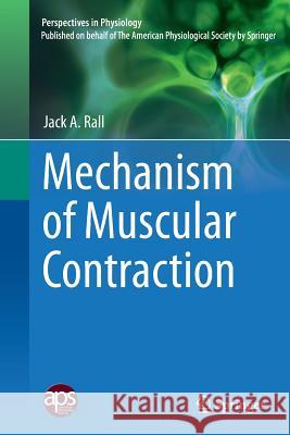 Mechanism of Muscular Contraction Jack A. Rall 9781493943364 Springer