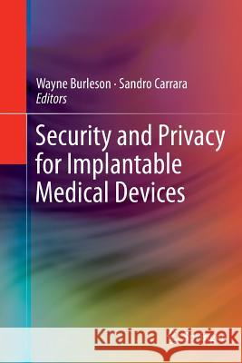 Security and Privacy for Implantable Medical Devices Wayne Burleson Sandro Carrara 9781493943371 Springer