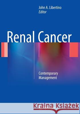 Renal Cancer: Contemporary Management Libertino, John A. 9781493943500 Springer