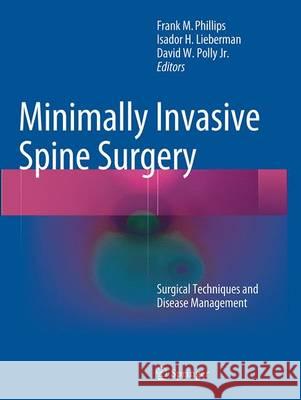 Minimally Invasive Spine Surgery: Surgical Techniques and Disease Management Phillips, Frank 9781493943524