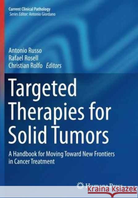 Targeted Therapies for Solid Tumors: A Handbook for Moving Toward New Frontiers in Cancer Treatment Russo, Antonio 9781493943777 Humana Press