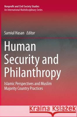 Human Security and Philanthropy: Islamic Perspectives and Muslim Majority Country Practices Hasan, Samiul 9781493943791 Springer