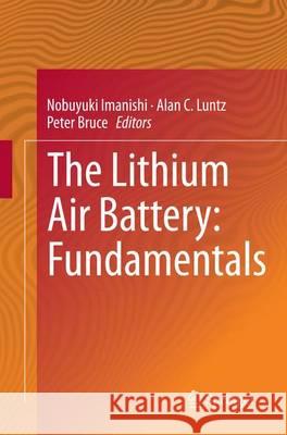 The Lithium Air Battery: Fundamentals Imanishi, Nobuyuki 9781493943807 Springer