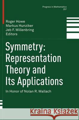 Symmetry: Representation Theory and Its Applications: In Honor of Nolan R. Wallach Howe, Roger 9781493943845 Birkhauser