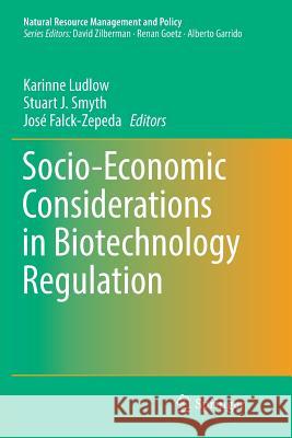 Socio-Economic Considerations in Biotechnology Regulation Karinne Ludlow Stuart J. Smyth Jose Falck-Zepeda 9781493943852