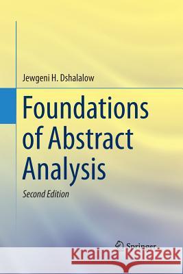 Foundations of Abstract Analysis Jewgeni H. Dshalalow Eugene Dshalalow 9781493943883