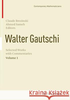 Walter Gautschi, Volume 1: Selected Works with Commentaries Brezinski, Claude 9781493943890 Birkhauser