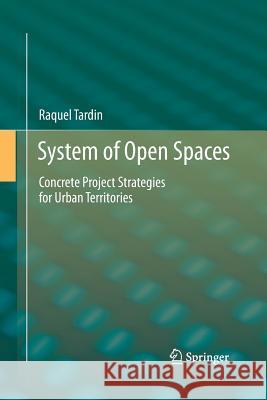 System of Open Spaces: Concrete Project Strategies for Urban Territories Tardin, Raquel 9781493943937 Springer
