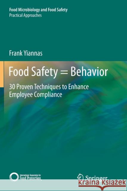 Food Safety = Behavior: 30 Proven Techniques to Enhance Employee Compliance Yiannas, Frank 9781493943951 Springer