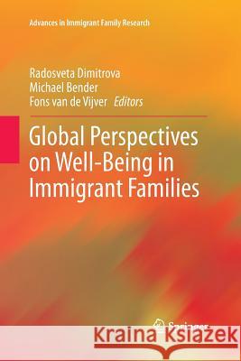 Global Perspectives on Well-Being in Immigrant Families Radosveta Dimitrova Michael Bender Fons J. R. Va 9781493943982 Springer