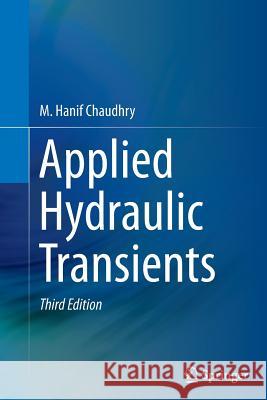 Applied Hydraulic Transients M. Hanif Chaudhry 9781493944019