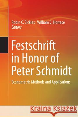 Festschrift in Honor of Peter Schmidt: Econometric Methods and Applications Sickles, Robin C. 9781493944033