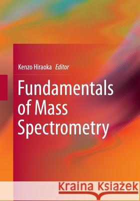 Fundamentals of Mass Spectrometry Kenzo Hiraoka 9781493944149 Springer