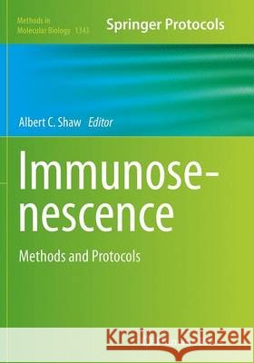 Immunosenescence: Methods and Protocols Shaw, Albert C. 9781493944187