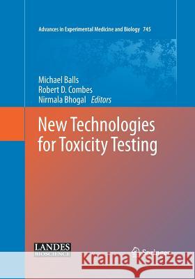 New Technologies for Toxicity Testing Michael Balls Robert D. Combes Nirmala Bhogal 9781493944194 Springer