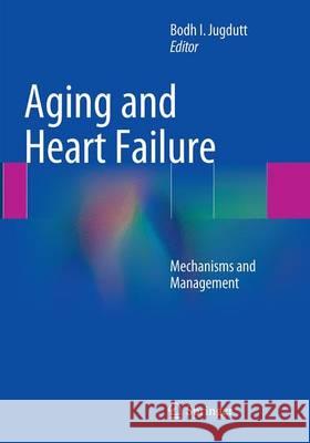 Aging and Heart Failure: Mechanisms and Management Jugdutt, Bodh I. 9781493944231 Springer