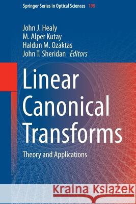 Linear Canonical Transforms: Theory and Applications Healy, John J. 9781493944248 Springer