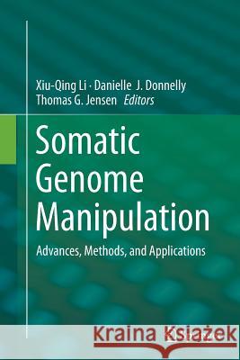 Somatic Genome Manipulation: Advances, Methods, and Applications Li, Xiu-Qing 9781493944255 Springer