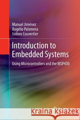Introduction to Embedded Systems: Using Microcontrollers and the Msp430 Jiménez, Manuel 9781493944286