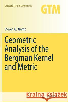 Geometric Analysis of the Bergman Kernel and Metric Steven G. Krantz 9781493944293 Springer