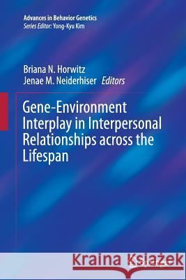 Gene-Environment Interplay in Interpersonal Relationships Across the Lifespan Horwitz, Briana N. 9781493944330 Springer