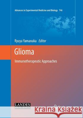 Glioma: Immunotherapeutic Approaches Yamanaka, Ryuya 9781493944392 Springer