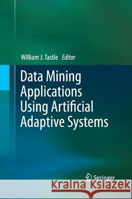 Data Mining Applications Using Artificial Adaptive Systems William J. Tastle William J. Tastle 9781493944453 Springer