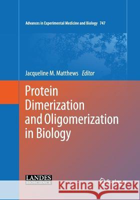 Protein Dimerization and Oligomerization in Biology Jacqueline M. Matthews 9781493944491