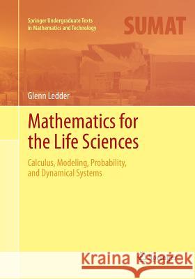 Mathematics for the Life Sciences: Calculus, Modeling, Probability, and Dynamical Systems Ledder, Glenn 9781493944521 Springer