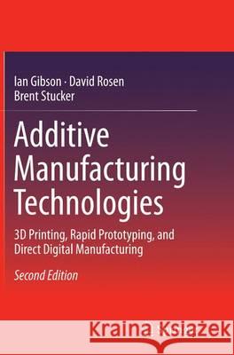 Additive Manufacturing Technologies: 3D Printing, Rapid Prototyping, and Direct Digital Manufacturing Gibson, Ian 9781493944552