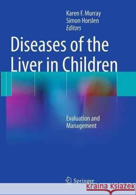 Diseases of the Liver in Children: Evaluation and Management Murray, Karen F. 9781493944569 Springer