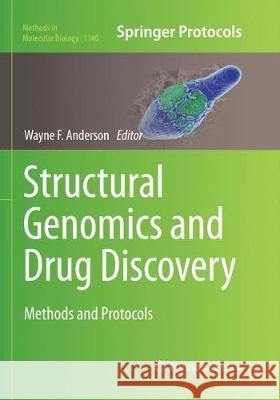 Structural Genomics and Drug Discovery: Methods and Protocols Anderson, Wayne F. 9781493944620