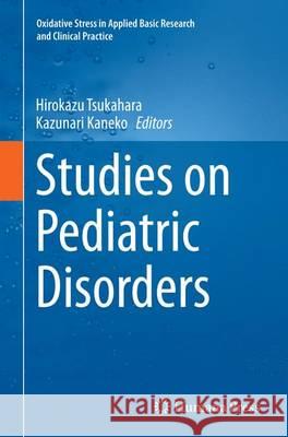 Studies on Pediatric Disorders Hirokazu Tsukahara Kazunari Kaneko 9781493944675 Springer
