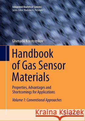 Handbook of Gas Sensor Materials: Properties, Advantages and Shortcomings for Applications Volume 1: Conventional Approaches Korotcenkov, Ghenadii 9781493944682