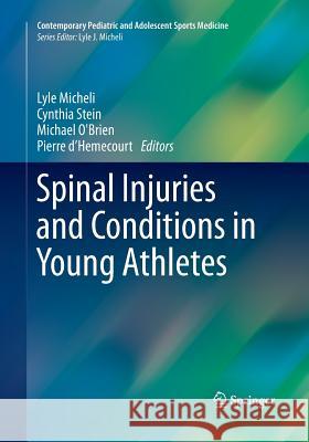 Spinal Injuries and Conditions in Young Athletes Lyle Micheli Cynthia J Michael O'Brien 9781493944712 Springer